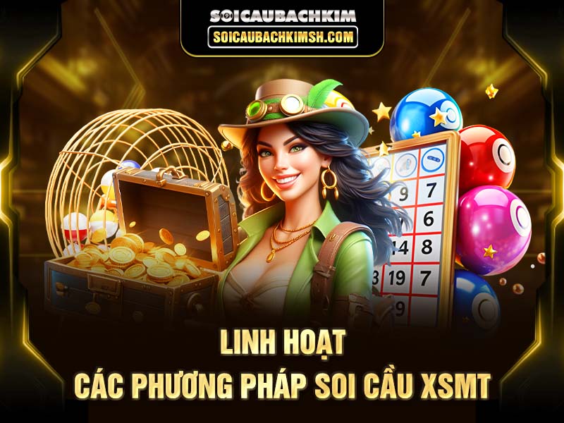 Linh hoạt các phương pháp soi cầu XSMT