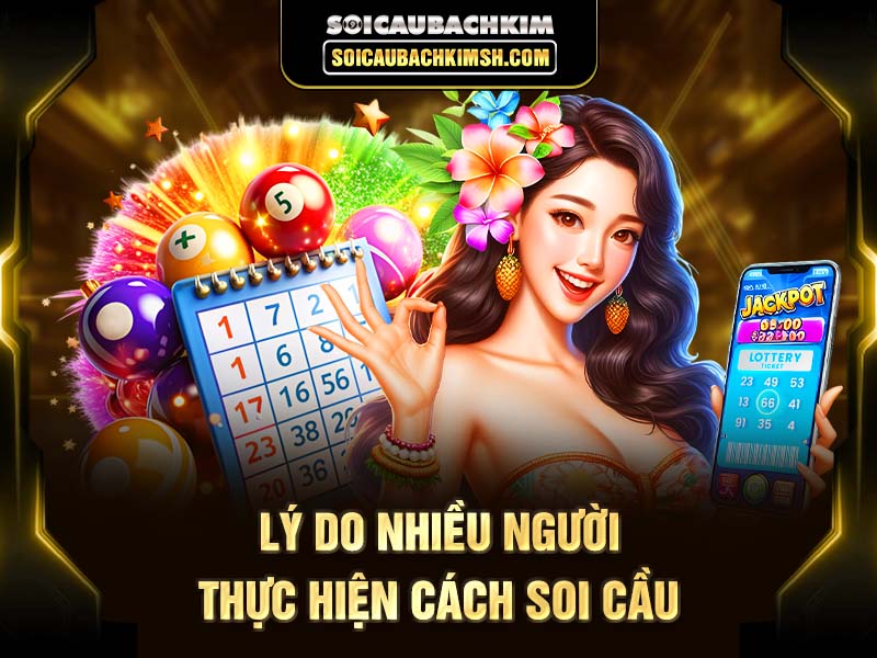 Lý do nhiều người thực hiện cách soi cầu XSMN