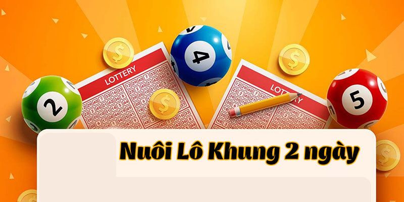 Nuôi lô khung 2 ngày được ưa chuộng