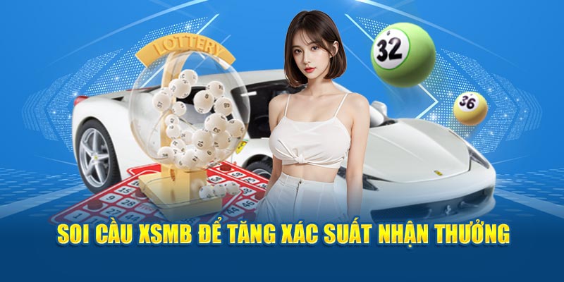 Soi cầu XSMB để tăng xác suất nhận thưởng