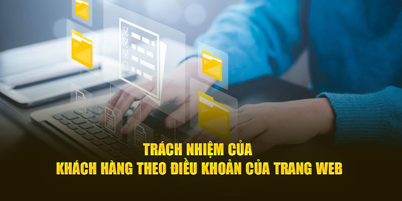 Trách nhiệm của khách hàng theo điều khoản của trang web