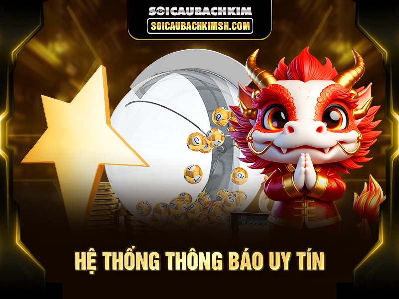 Hệ thống thông báo uy tín tại Soi cầu bạch kim